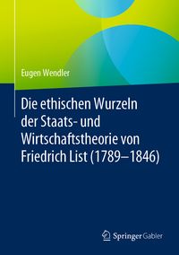 Produktbild: Die ethischen Wurzeln der Staats- und Wirtschaftstheorie von Friedrich List (1789-1846)