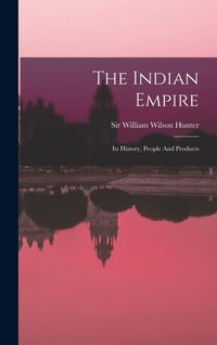Produktbild: The Indian Empire: Its History, People And Products