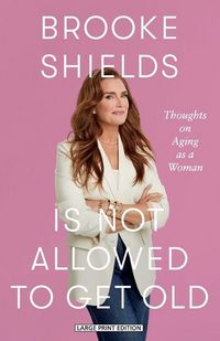 Produktbild: Brooke Shields Is Not Allowed to Get Old