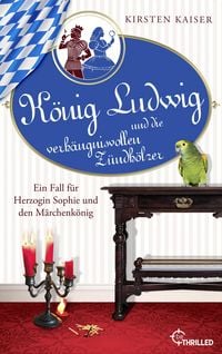 Produktbild: K&ouml;nig Ludwig und die verh&auml;ngnisvollen Z&uuml;ndh&ouml;lzer