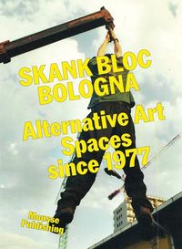 Produktbild: Skank Bloc Bologna: Alternative Art Spaces Since 1977