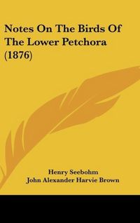 Produktbild: Seebohm, H: Notes On The Birds Of The Lower Petchora (1876)