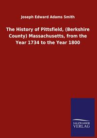 Produktbild: The History of Pittsfield, (Berkshire County) Massachusetts, from the Year 1734 to the Year 1800