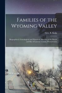 Produktbild: Families of the Wyoming Valley: Biographical, Genealogical and Historical. Sketches of the Bench and bar of Luzerne County, Pennsylvania