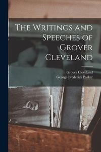 Produktbild: The Writings and Speeches of Grover Cleveland