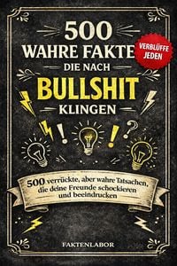 Produktbild: 500 Wahre Fakten, die Nach Bullshit Klingen