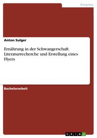 Produktbild: Ern&auml;hrung in der Schwangerschaft. Literaturrecherche und Erstellung eines Flyers
