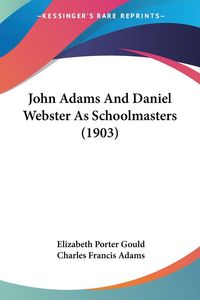 Produktbild: Gould, E: John Adams And Daniel Webster As Schoolmasters (19