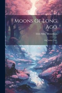 Produktbild: Moons Of Long Ago: Old Indian Tales