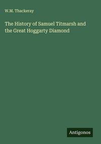 Produktbild: The History of Samuel Titmarsh and the Great Hoggarty Diamond