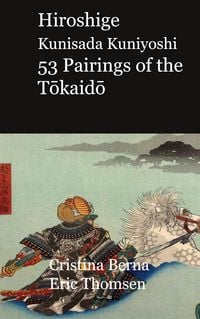 Produktbild: Hiroshige Kunisada Kuniyoshi 53 Pairings of the Tokaido