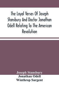 Produktbild: The Loyal Verses Of Joseph Stansbury And Doctor Jonathan Odell Relating To The American Revolution