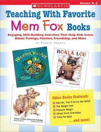 Produktbild: Teaching with Favorite Mem Fox Books: Engaging, Skill-Building Activities That Help Kids Learn about Feelings, Families, Friendship and More