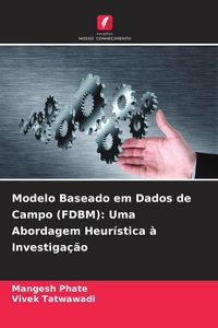 Produktbild: Modelo Baseado em Dados de Campo (FDBM): Uma Abordagem Heur&iacute;stica &agrave; Investiga&ccedil;&atilde;o