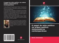 Produktbild: O papel do mito pol&iacute;tico na ordem pol&iacute;tica metamoderna contempor&acirc;nea
