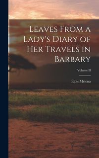 Produktbild: Leaves From a Lady's Diary of Her Travels in Barbary; Volume II