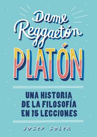 Produktbild: Dame reggaet&oacute;n, Plat&oacute;n : una historia de la filosof&iacute;a en 15 lecciones