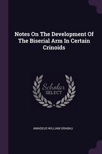Produktbild: Notes On The Development Of The Biserial Arm In Certain Crinoids