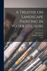 Produktbild: A Treatise on Landscape Painting in Water Colours