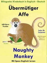 Produktbild: Bilinguales Kinderbuch in Deutsch - Englisch: &Uuml;berm&uuml;tiger Affe hilft Herrn Tischler - Naughty Monkey Helps Mr. Carpenter. Mit Spa&szlig; Englisch Lernen