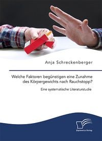 Produktbild: Welche Faktoren beg&uuml;nstigen eine Zunahme des K&ouml;rpergewichts nach Rauchstopp? Eine systematische Literaturstudie