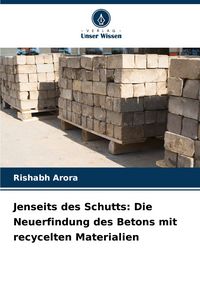 Produktbild: Jenseits des Schutts: Die Neuerfindung des Betons mit recycelten Materialien