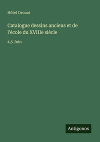 Produktbild: Catalogue dessins anciens et de l'&eacute;cole du XVIIIe si&egrave;cle