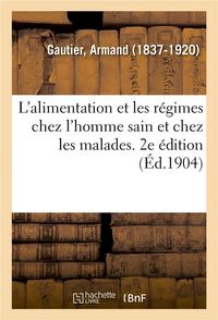 Produktbild: L'Alimentation Et Les R&eacute;gimes Chez l'Homme Sain Et Chez Les Malades. 2e &Eacute;dition