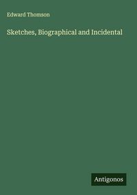 Produktbild: Sketches, Biographical and Incidental