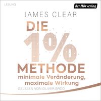 Die 1%-Methode – Minimale Veränderung, maximale Wirkung von James Clear