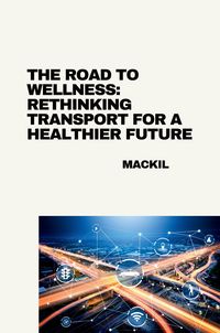 Produktbild: The Road to Wellness: Rethinking Transport for a Healthier Future