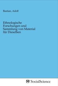 Produktbild: Ethnologische Forschungen und Sammlung von Material f&uuml;r Dieselben