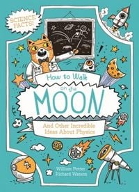 Produktbild: How to Walk on the Moon and Other Incredible Ideas About Physics