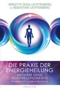Produktbild: Die Praxis der Energieheilung - Selbstheilungskr&auml;fte aktivieren