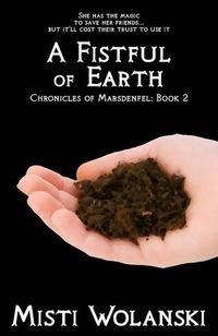 Produktbild: A Fistful of Earth (Chronicles of Marsdenfel, #2)