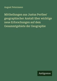 Produktbild: Mittheilungen aus Justus Perthes' geographischer Anstalt &uuml;ber wichtige neue Erforschungen auf dem Gesammtgebiete der Geographie
