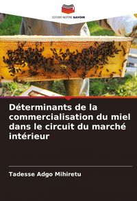 Produktbild: D&eacute;terminants de la commercialisation du miel dans le circuit du march&eacute; int&eacute;rieur