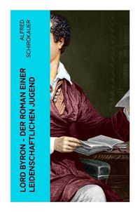 Produktbild: Lord Byron - Der Roman einer leidenschaftlichen Jugend