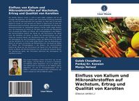 Produktbild: Einfluss von Kalium und Mikron&auml;hrstoffen auf Wachstum, Ertrag und Qualit&auml;t von Karotten
