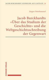 Produktbild: Jacob Burckhardts "&Uuml;ber das Studium der Geschichte" und die Weltgeschichtsschreibung der Gegenwart