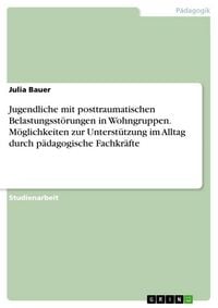 Produktbild: Jugendliche mit posttraumatischen Belastungsst&ouml;rungen in Wohngruppen. M&ouml;glichkeiten zur Unterst&uuml;tzung im Alltag durch p&auml;dagogische Fachkr&auml;fte