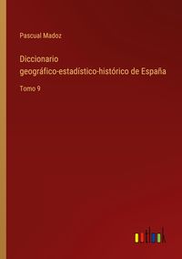 Produktbild: Diccionario geogr&aacute;fico-estad&iacute;stico-hist&oacute;rico de Espa&ntilde;a