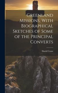 Produktbild: Greenland Missions, With Biographical Sketches of Some of the Principal Converts