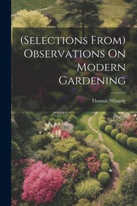 Produktbild: (Selections From) Observations On Modern Gardening