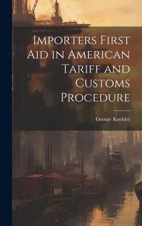 Produktbild: Importers First Aid in American Tariff and Customs Procedure