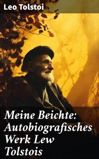 Bild vom Artikel Meine Beichte: Autobiografisches Werk Lew Tolstois vom Autor Leo N. Tolstoi