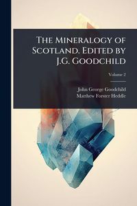 Produktbild: The Mineralogy of Scotland. Edited by J.G. Goodchild