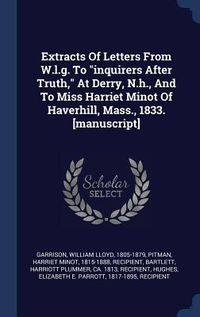 Produktbild: Extracts Of Letters From W.l.g. To "inquirers After Truth," At Derry, N.h., And To Miss Harriet Minot Of Haverhill, Mass., 1833. [manuscript]