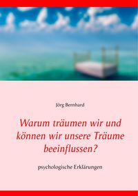 Produktbild: Warum tr&auml;umen wir und k&ouml;nnen wir unsere Tr&auml;ume beeinflussen?
