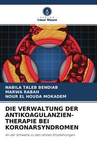 Produktbild: Die Verwaltung der Antikoagulanzien- Therapie bei Koronarsyndromen